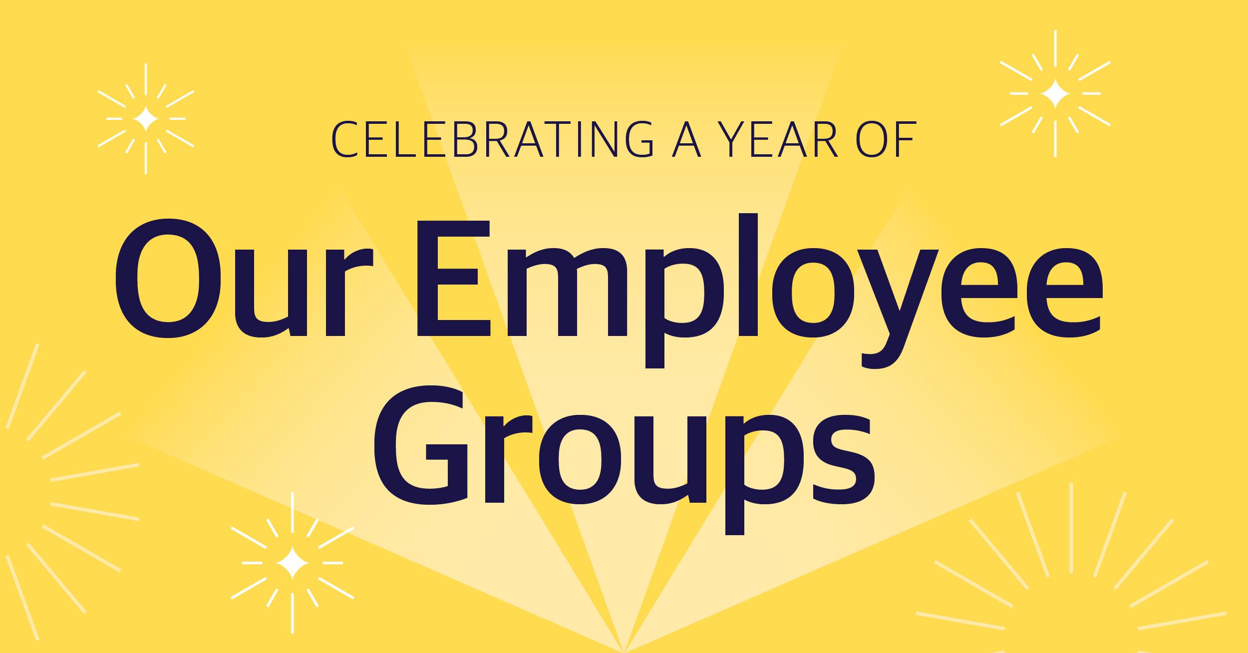 Celebrating a year of our employee groups